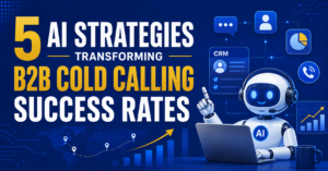 5 AI Strategies Transforming B2B Cold Calling Success Rates
